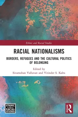Rasové nacionalismy: Hranice, uprchlíci a kulturní politika sounáležitosti: národní nacionalismus v současném století - Racial Nationalisms: Borders, Refugees and the Cultural Politics of Belonging