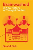 Vymývání mozků - Nové dějiny kontroly myšlení - Brainwashed - A New History of Thought Control