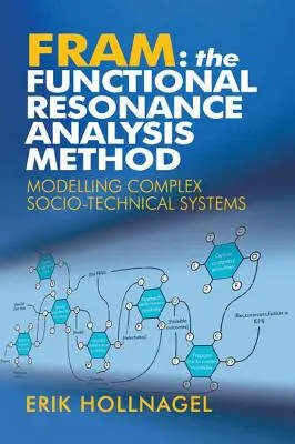 Fram: Metoda funkční rezonanční analýzy: Modelování složitých sociotechnických systémů - Fram: The Functional Resonance Analysis Method: Modelling Complex Socio-technical Systems