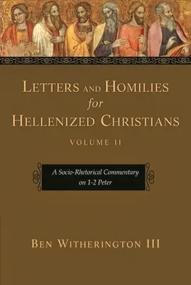 Listy a homilie pro helénizované křesťany, 2. díl: Sociálně-rétorický komentář k 1-2 Petrovým listům - Letters and Homilies for Hellenized Christians, Volume 2: A Socio-Rhetorical Commentary on 1-2 Peter