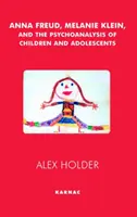 Anna Freudová, Melanie Kleinová a psychoanalýza dětí a dospívajících - Anna Freud, Melanie Klein, and the Psychoanalysis of Children and Adolescents