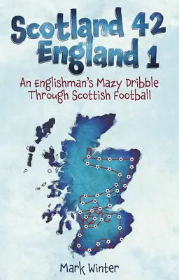 Skotsko 42 Anglie 1: Angličanův líný driblink skotským fotbalem - Scotland 42 England 1: An Englishman's Mazy Dribble Through Scottish Football