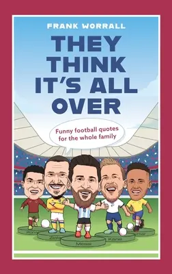 Myslí si, že je po všem: Vtipné fotbalové citáty pro celou rodinu - They Think It's All Over: Funny Football Quotes for All the Family