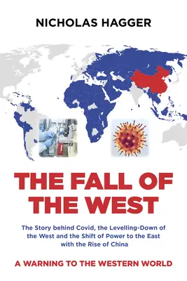 Pád Západu: Knížka: Úpadek Západu: příběh za Covidem, nivelizace Západu a přesun moci na Východ s vzestupem Číny. - The Fall of the West: The Story Behind Covid, the Levelling-Down of the West and the Shift of Power to the East with the Rise of China