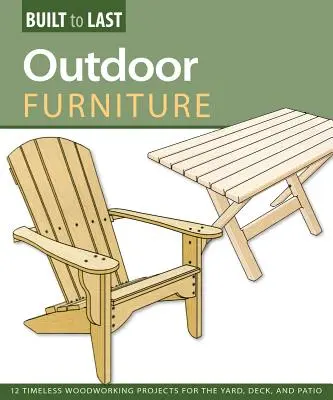 Venkovní nábytek (Built to Last) - 14 nadčasových projektů na zpracování dřeva na dvoře, terase a palubě - Outdoor Furniture (Built to Last) - 14 Timeless Woodworking Projects for the Yard, Deck, and Patio