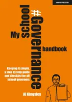 Moje příručka pro řízení školy: Můj jednoduchý průvodce krok za krokem a kontrolní seznam pro všechny správce škol. - My School Governance Handbook: Keeping it simple, a step by step guide and checklist for all school governors