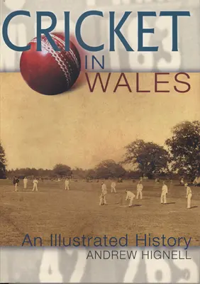 Kriket ve Walesu - ilustrovaná historie - Cricket in Wales - An Illustrated History