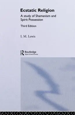 Extatické náboženství: Studie o šamanismu a posedlosti duchy - Ecstatic Religion: A Study of Shamanism and Spirit Possession