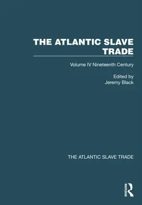 Atlantický obchod s otroky: Svazek IV Devatenácté století - The Atlantic Slave Trade: Volume IV Nineteenth Century