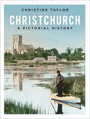 Christchurch: Christchurch: Obrázková historie - Christchurch: A Pictorial History