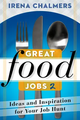 Skvělá práce v potravinářství 2: Nápady a inspirace pro hledání práce - Great Food Jobs 2: Ideas and Inspiration for Your Job Hunt