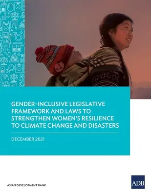 Genderově inkluzivní legislativní rámec a zákony pro posílení odolnosti žen vůči změně klimatu a katastrofám - Gender-Inclusive Legislative Framework and Laws to Strengthen Women's Resilience to Climate Change and Disasters