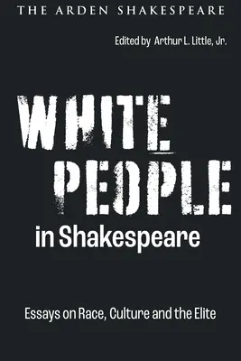 Bílí lidé v Shakespearovi: Eseje o rase, kultuře a elitě - White People in Shakespeare: Essays on Race, Culture and the Elite