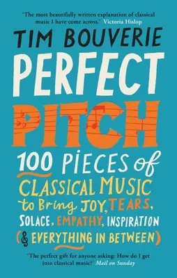 Perfect Pitch: 100 skladeb klasické hudby, které přinášejí radost, slzy, útěchu, empatii, inspiraci (a vše mezi tím) - Perfect Pitch: 100 Pieces of Classical Music to Bring Joy, Tears, Solace, Empathy, Inspiration (& Everything in Between)