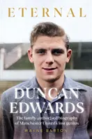 Duncan Edwards: Věčný - intimní portrét ztraceného génia Manchesteru United - Duncan Edwards: Eternal - An intimate portrait of Manchester United's lost genius