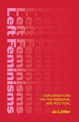 Levicové feminismy - rozhovory o osobním a politickém životě - Left Feminisms - Conversations on the Personal and Political