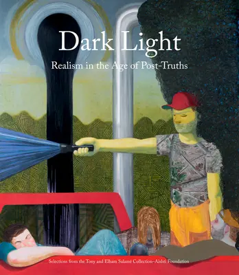 Temné světlo: Dějiny: Realismus ve věku postpravd: Výběr ze sbírky Tonyho a Elhama Salamových - Nadace Ashtiho - Dark Light: Realism in the Age of Post-Truths: Selections from the Tony and Elham Salam Collection-Ashti Foundation