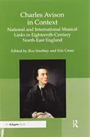 Charles Avison v souvislostech: Národní a mezinárodní hudební vazby v severovýchodní Anglii osmnáctého století. - Charles Avison in Context: National and International Musical Links in Eighteenth-Century North-East England