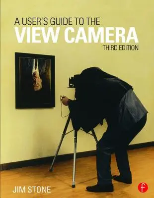 Uživatelský průvodce fotoaparátem s náhledem: Třetí vydání - A User's Guide to the View Camera: Third Edition