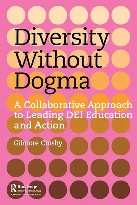 Diverzita bez dogmat: Vydejte se na cestu, která vás zavede do praxe: Společný přístup k vedení vzdělávání a činnosti Dei - Diversity Without Dogma: A Collaborative Approach to Leading Dei Education and Action