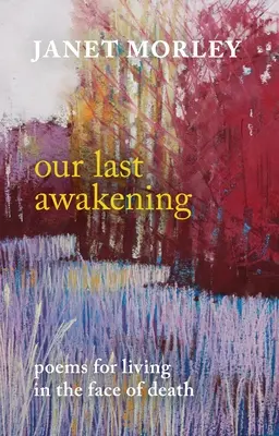 Naše poslední probuzení: Básně pro život tváří v tvář smrti - Our Last Awakening: Poems for Living in the Face of Death