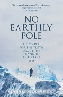 Žádný pozemský pól: Pátrání po pravdě o Franklinově výpravě 1845 - No Earthly Pole: The Search for the Truth about the Franklin Expedition 1845