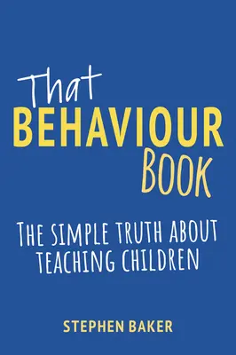 Ta kniha o chování: Jednoduchá pravda o tom, jak učit děti - That Behaviour Book: The Simple Truth about Teaching Children