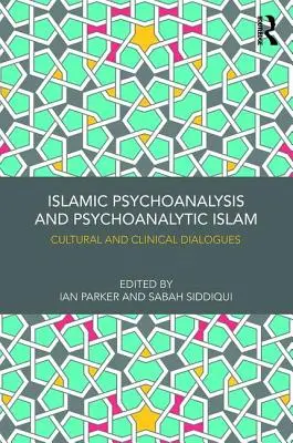Islámská psychoanalýza a psychoanalytický islám: Kulturní a klinické dialogy - Islamic Psychoanalysis and Psychoanalytic Islam: Cultural and Clinical Dialogues