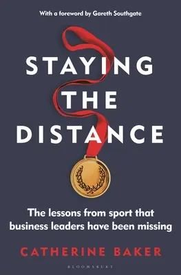 Zůstat na distanc: Jak se naučit sportovat: Lekce ze sportu, které vedoucím pracovníkům v byznysu chyběly - Staying the Distance: The Lessons from Sport That Business Leaders Have Been Missing