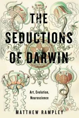 Darwinovy svody: Umění, evoluce, neurověda - The Seductions of Darwin: Art, Evolution, Neuroscience