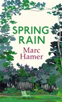 Jarní déšť - Moudré a životem povzbuzující memoáry o tom, jak nám zahrady mohou pomoci uzdravit se - Spring Rain - A wise and life-affirming memoir about how gardens can help us heal