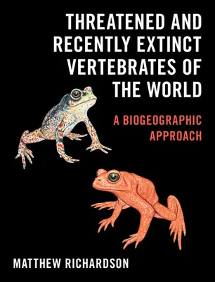 Ohrožení a nedávno vyhynulí obratlovci světa: Biogeografický přístup - Threatened and Recently Extinct Vertebrates of the World: A Biogeographic Approach