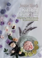Kuchyňská kosmetika Jeanne Rose - Použití bylin, ovoce a květin pro přírodní péči o tělo - Jeanne Rose's Kitchen Cosmetics - Using Herbs, Fruit and Flowers for Natural Bodycare