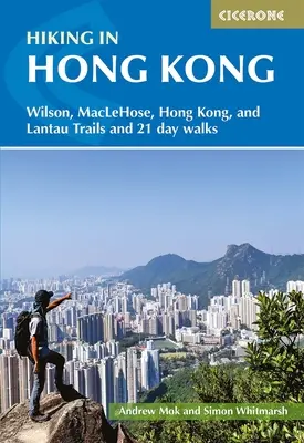 Pěší turistika v Hongkongu: Stezky Wilson, Maclehose, Hongkong a Lantau a 21 jednodenních procházek - Hiking in Hong Kong: Wilson, Maclehose, Hong Kong, and Lantau Trails and 21 Day Walks