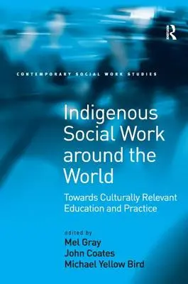 Domorodá sociální práce ve světě: Na cestě ke kulturně relevantnímu vzdělávání a praxi. - Indigenous Social Work around the World: Towards Culturally Relevant Education and Practice