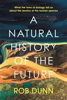 Přírodní dějiny budoucnosti - Co nám zákony biologie říkají o osudu lidského druhu - Natural History of the Future - What the Laws of Biology Tell Us About the Destiny of the Human Species