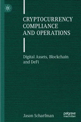 Cryptocurrency Compliance and Operations: Digitální aktiva, blockchain a defi - Cryptocurrency Compliance and Operations: Digital Assets, Blockchain and Defi