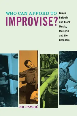 Kdo si může dovolit zlepšovat?: James Baldwin a černošská hudba, lyrika a posluchači - Who Can Afford to Improvise?: James Baldwin and Black Music, the Lyric and the Listeners