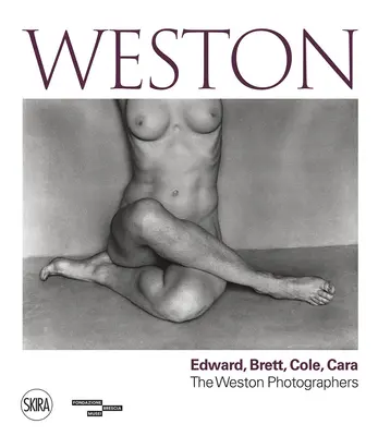 Weston: Edward, Brett, Cole, Cara: Dynastie fotografů - Weston: Edward, Brett, Cole, Cara: A Dynasty of Photographers