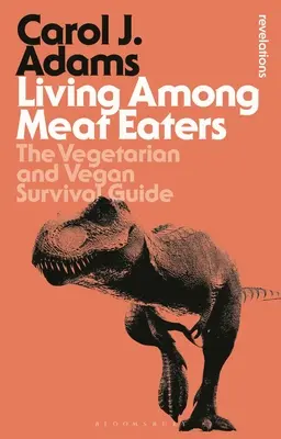 Život mezi masožravci: Veganský a vegetariánský průvodce pro přežití: Příručka pro vegetariány a vegany o přežití - Living Among Meat Eaters: The Vegetarian and Vegan Survival Guide