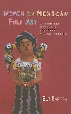 Ženy v mexickém lidovém umění - O slibech, zradách, příšerách a celebritách - Women in Mexican Folk Art - Of Promises, Betrayals, Monsters and Celebrities