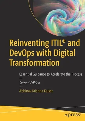 Reinventing Itil(r) and Devops with Digital Transformation (Znovuobjevení Itil(r) a Devops v době digitální transformace): Zásadní pokyny pro urychlení procesu - Reinventing Itil(r) and Devops with Digital Transformation: Essential Guidance to Accelerate the Process