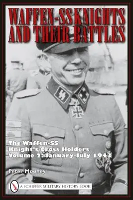 Rytíři Waffen-SS a jejich bitvy: Nositelé rytířského kříže Waffen-SS, svazek 2: leden-červenec 1943 - Waffen-SS Knights and Their Battles: The Waffen-SS Knight's Cross Holders Volume 2: January-July 1943