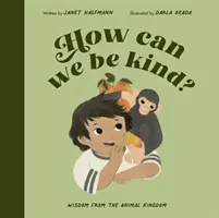 Jak můžeme být laskaví? - Moudrost z říše zvířat - How Can We Be Kind? - Wisdom from the Animal Kingdom