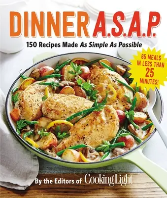 Večeře A.S.A.P.: 150 receptů tak jednoduše, jak je to jen možné - Dinner A.S.A.P.: 150 Recipes Made as Simple as Possible