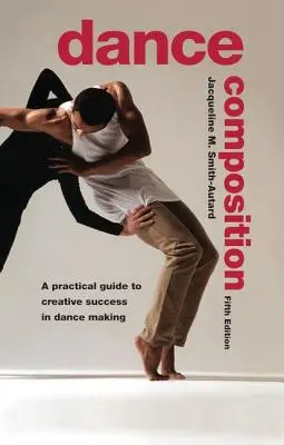 Taneční kompozice: Praktický průvodce tvůrčím úspěchem v taneční tvorbě s DVD - Dance Composition: A Practical Guide to Creative Success in Dance Making