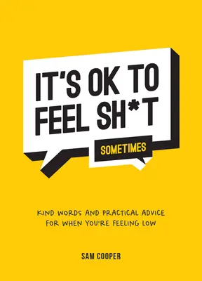 Je v pořádku cítit se (někdy) na hovno: Vlídná slova a praktické rady pro případ, že se necítíte dobře. - It's Ok to Feel Shit (Sometimes): Kind Words and Practical Advice for When You're Feeling Low