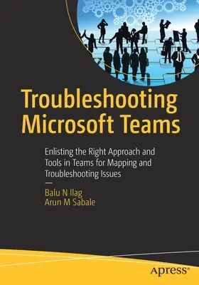 Řešení problémů s Microsoft Teams: - Troubleshooting Microsoft Teams: Enlisting the Right Approach and Tools in Teams for Mapping and Troubleshooting Issues