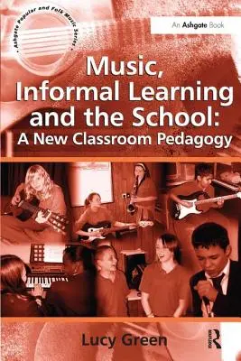 Hudba, neformální vzdělávání a škola: Nová pedagogika ve třídě - Music, Informal Learning and the School: A New Classroom Pedagogy