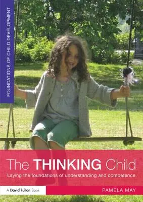 Přemýšlející dítě: Myslící dítě: Základy porozumění a kompetencí - The Thinking Child: Laying the Foundations of Understanding and Competence